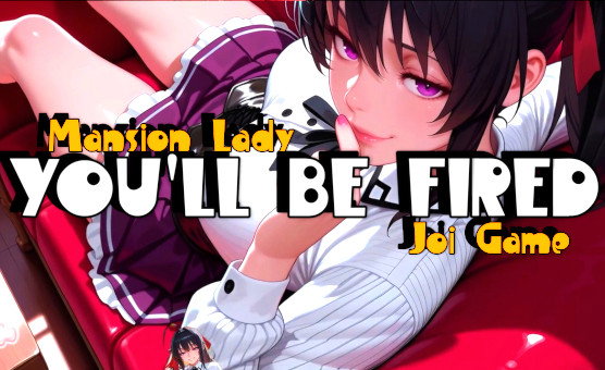 Mansion Lady - Youll Be Fired - Joi Game