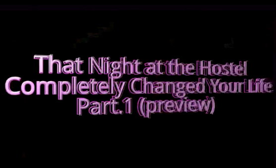 That Night At The Hostel Completely Changed Your Life - Preview
