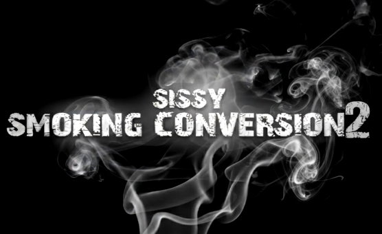 Sissy Smoking Conversion 2
