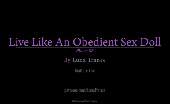 Live Like An Obedient Sex Doll - Phase 02 - Full Session