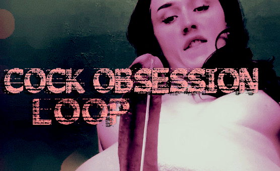 Cock Obsession Loop