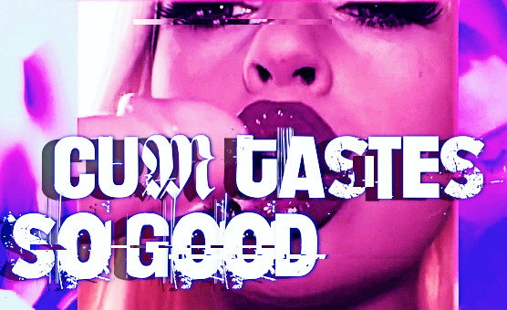 Cum Tastes So Good