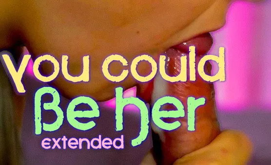 You Could Be Her - Extended