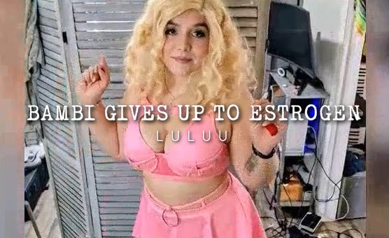 Bambi Gives Up To Estrogen