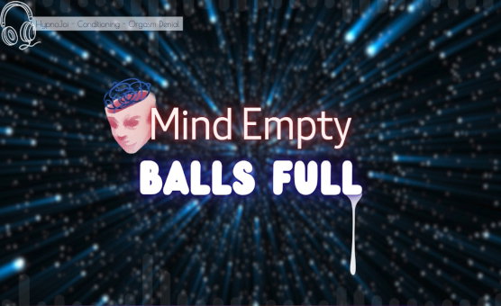 Mind Empty Balls Full - Voiced Slow Hypno JOI With Orgasm Denial