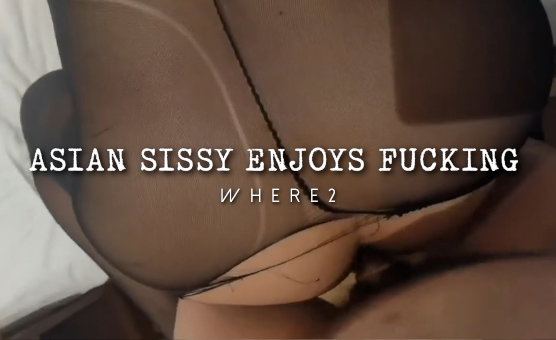 Asian Sissy Enjoys Fucking
