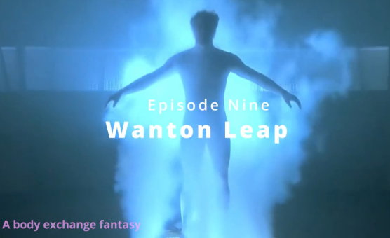 Wanton Leap - Episode Nine