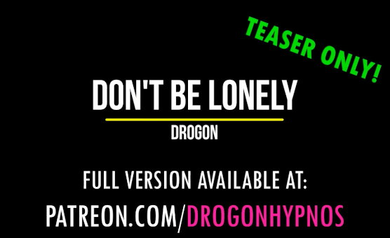 Dont Be Lonely By Drogon - Teaser Only