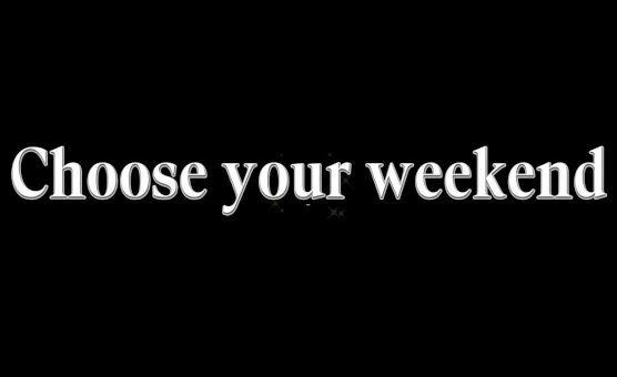 Choose Your Weekend