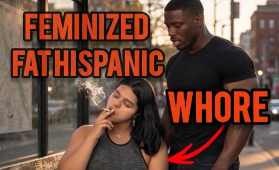 Feminized Fat Hispanic Whore