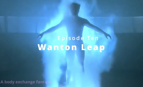 Wanton Leap - Episode Ten
