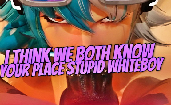 I Think We Both Know Your Place Stupid Whiteboy