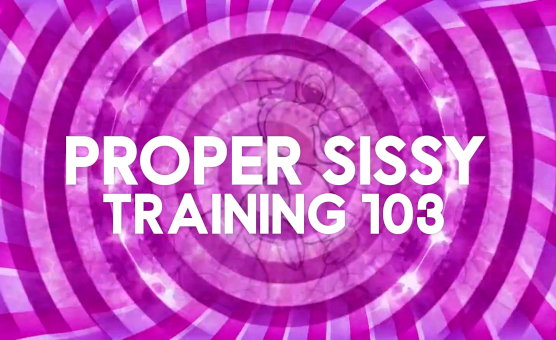 Proper Sissy Training 103 - Sissy Needs Hypno Teaser