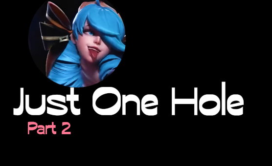 Just One Hole Part 2