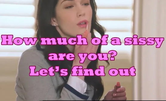 How Much Of A Sissy Are You