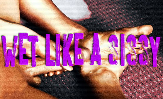 Wet Like A Sissy - Sissy PMV