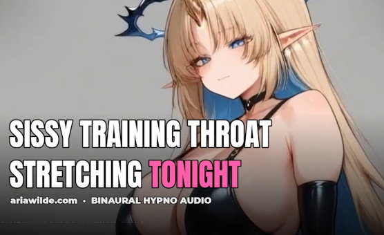 Sissy Training Throat Stretching Tonight - Hypno Preview