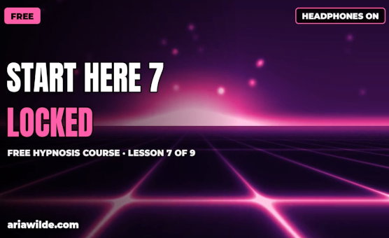 Start Here Part 7 - Locked - Free Hypnosis Course