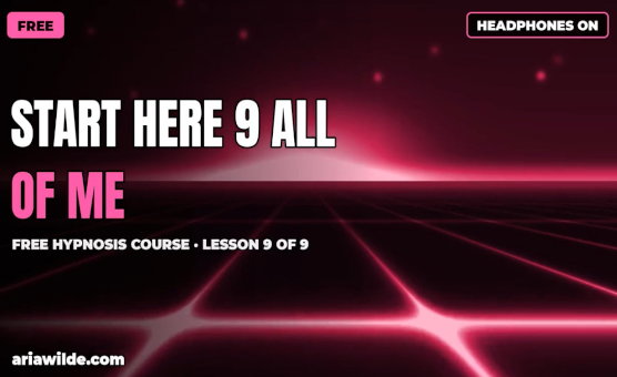 Start Here Part 9 - All of Me - Free Hypnosis Course