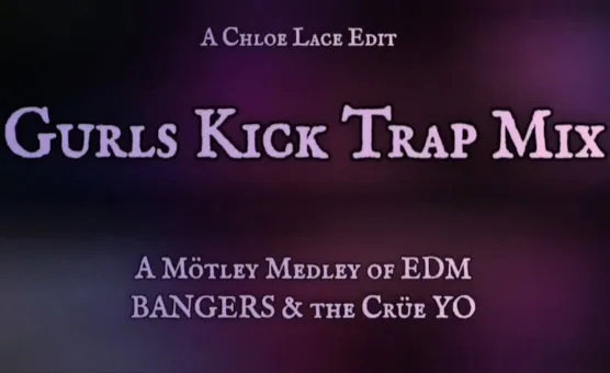 Gurls Kick Trap Mix - A Chloe Lace Edit V2