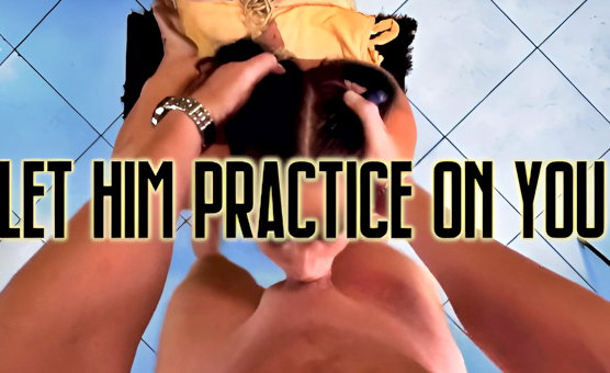 Let Him Practice On You