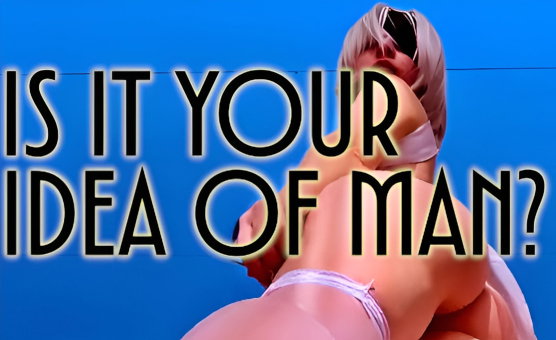 Is It Your Idea Of Man