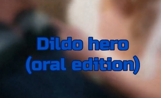 Dildo Hero - Oral Edition