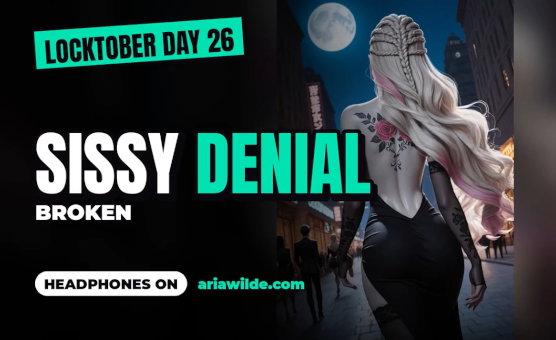 Locktober Day 26 Sissy Denial Broken - Hypno Audio