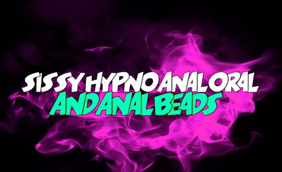 Sissy Hypno Anal Oral And Anal Beads