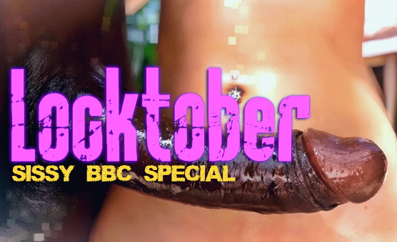 Locktober - Sissy BBC Special