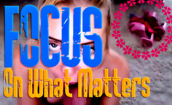 Focus On What Matters