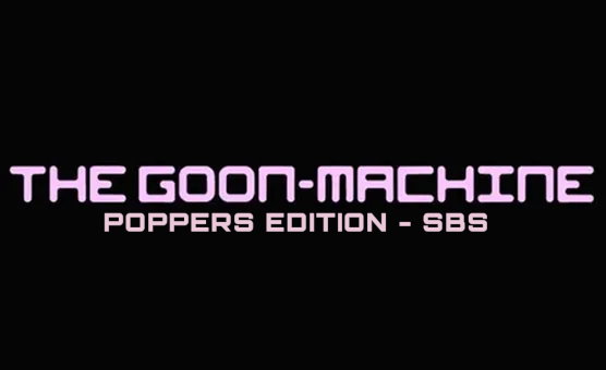 SBS The Goon Machine - Poppers Edition