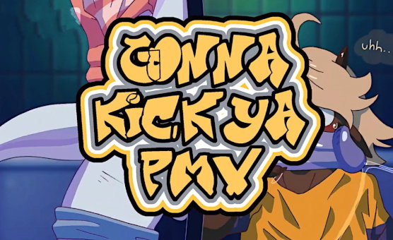Gonna Kick Ya PMV