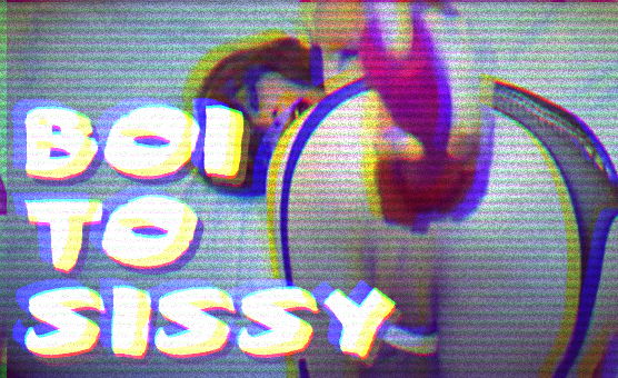 Boi To Sissy