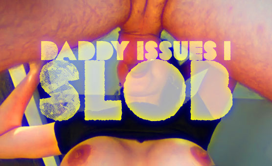 Daddy Issues 1 - Slob
