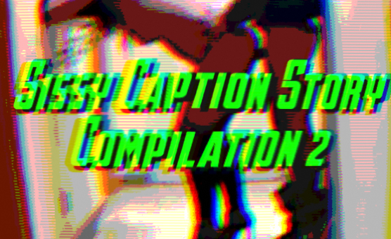 Sissy Caption Story Compilation 2