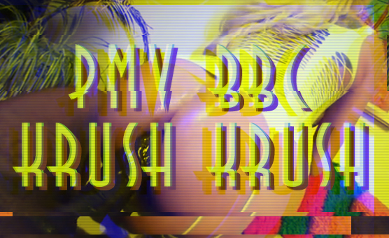 Krush Krush - PMV BBC