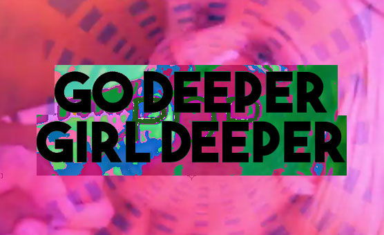 Go Deeper Girl Deeper