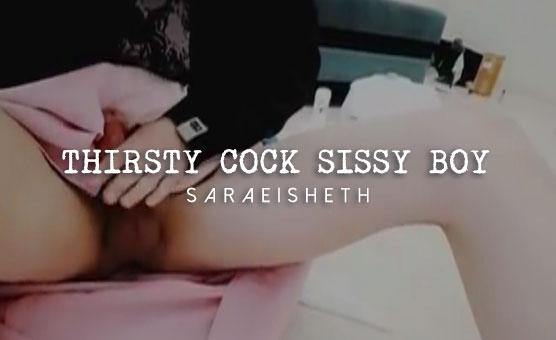 Thirsty Cock Sissy Boy