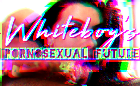 Whiteboys Pornosexual Future