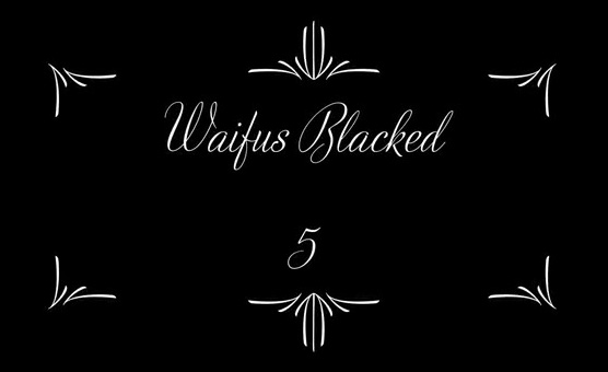 Waifus Blacked Five - Klox