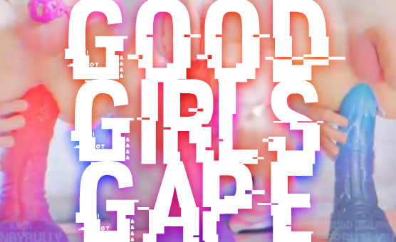 Good Girls Gape