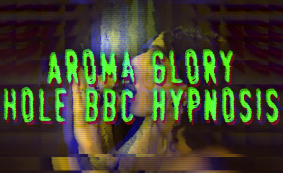 Aroma Gloryhole BBC Hypnosis