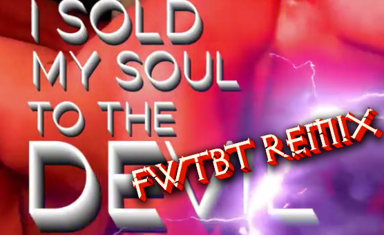 I Sold My Soul to the Devil - FWTBT Remix