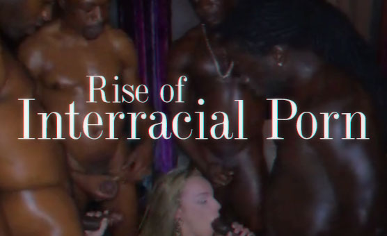 Rise Of Interracial Porn