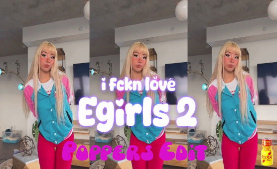I Fckn Love E-Girls 2 - Poppers Edit