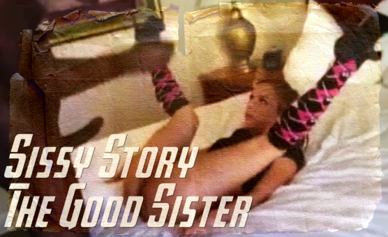 The Good Sister - Sissy Story