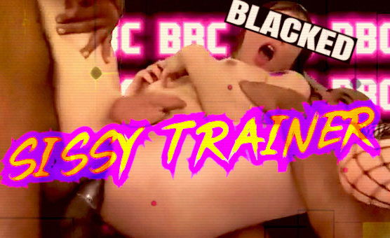 Sissy Trainer - Blacked