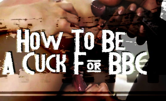 How To Be A Cuck For BBC