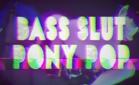 Bass Slut Pony Poppers